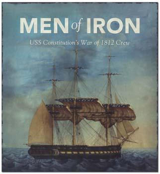 2012 Grant Recipient, Education Category: USS Constitution Museum, Boston, Mass. "Men of Iron, USS Constitution's War of 1812 Crew," a 57-page book about life at sea on board USS Constitution during the War of 1812, brings the sailor's world to life for general reading audience