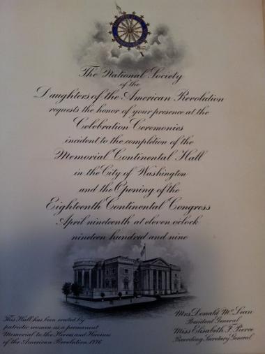  Looking back... An invitation to the opening of Memorial Continental Hall in 1909. "This Hall has been erected by patriotic women as a permanent Memorial to the Heroes and Heroines of the American Revolution 1776".
